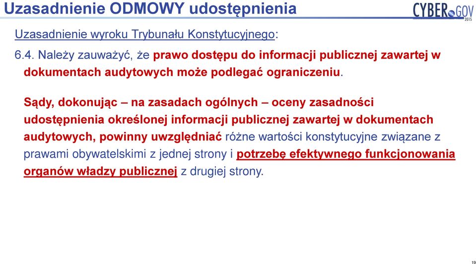 Sądy, dokonując na zasadach ogólnych oceny zasadności udostępnienia określonej informacji publicznej zawartej w dokumentach