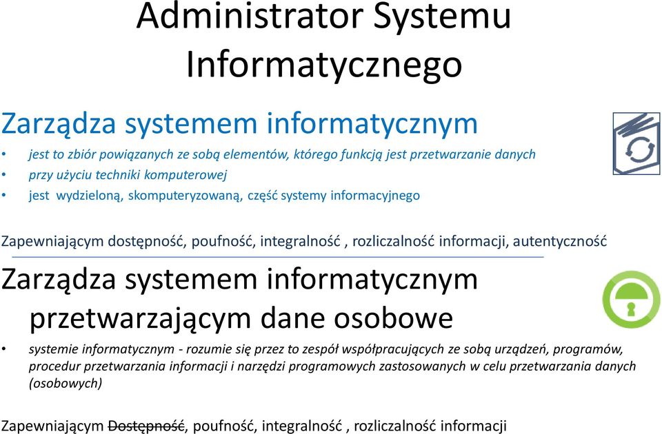 autentyczność Zarządza systemem informatycznym przetwarzającym dane osobowe systemie informatycznym - rozumie się przez to zespół współpracujących ze sobą urządzeń,