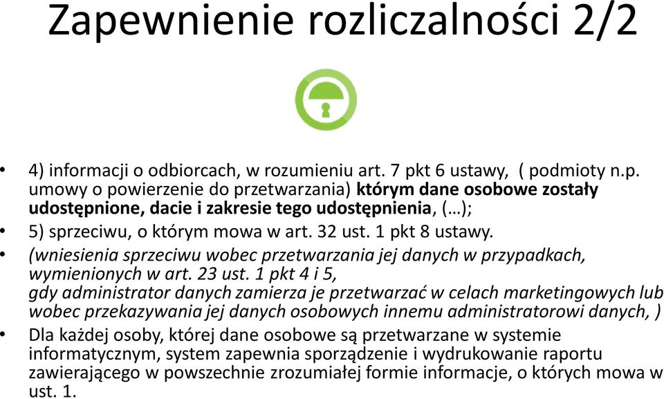 1 pkt 4 i 5, gdy administrator danych zamierza je przetwarzać w celach marketingowych lub wobec przekazywania jej danych osobowych innemu administratorowi danych, ) Dla każdej osoby, której