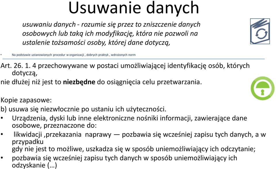 4 przechowywane w postaci umożliwiającej identyfikację osób, których dotyczą, nie dłużej niż jest to niezbędne do osiągnięcia celu przetwarzania.