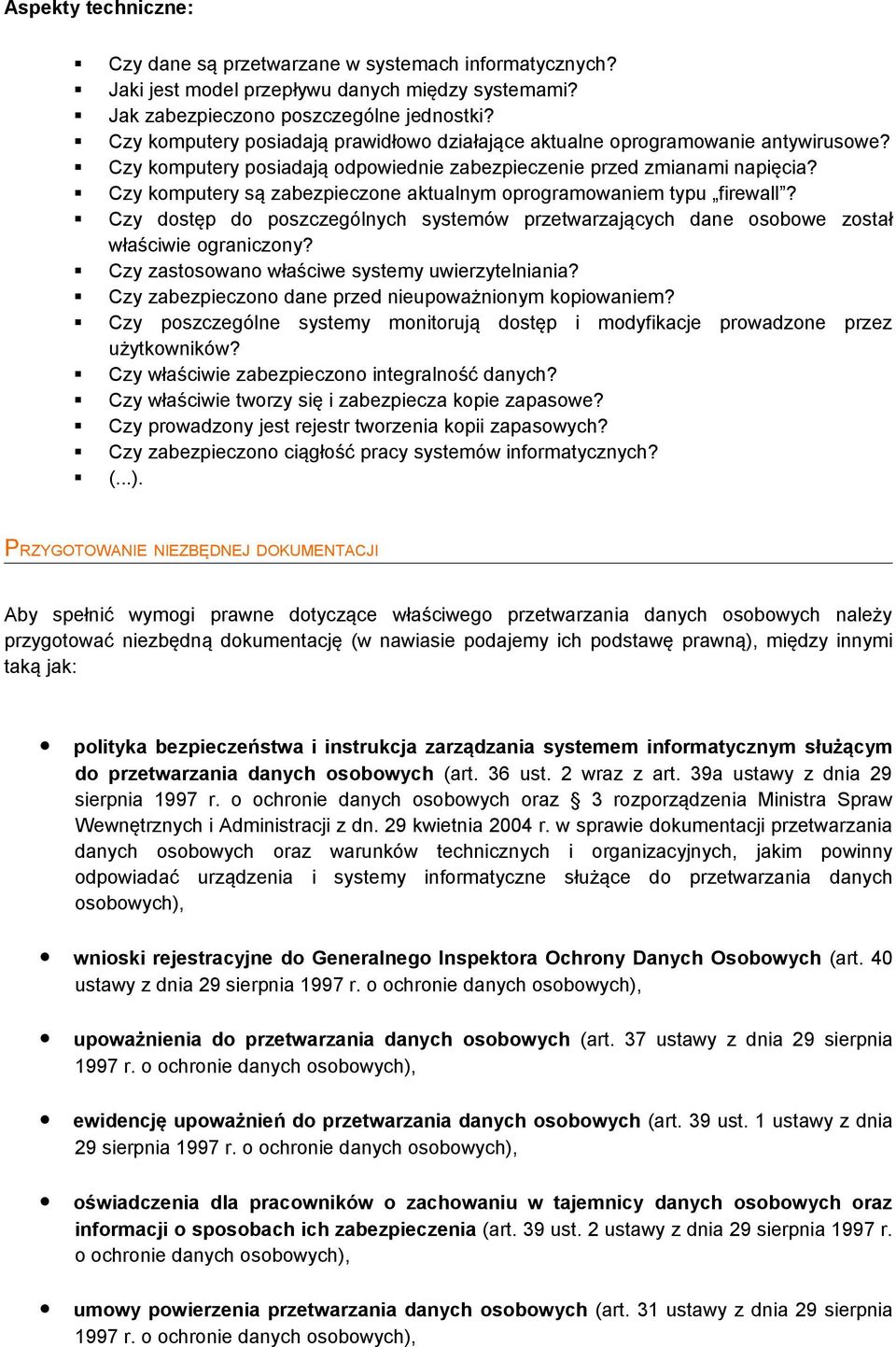 Czy komputery są zabezpieczone aktualnym oprogramowaniem typu firewall? Czy dostęp do poszczególnych systemów przetwarzających dane osobowe został właściwie ograniczony?