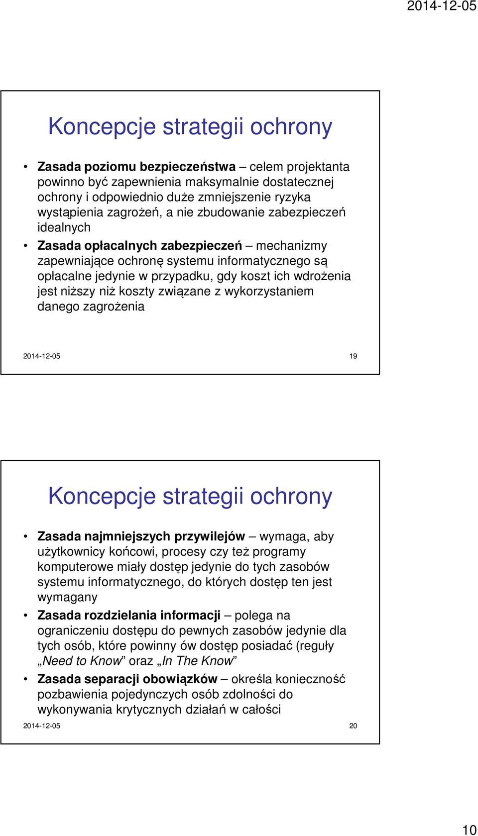 związane z wykorzystaniem danego zagrożenia 2014-12-05 19 Koncepcje strategii ochrony Zasada najmniejszych przywilejów wymaga, aby użytkownicy końcowi, procesy czy też programy komputerowe miały