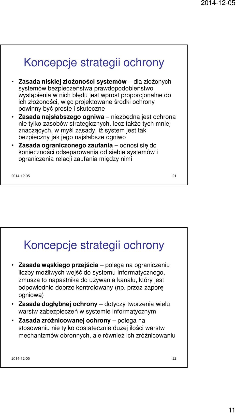 bezpieczny jak jego najsłabsze ogniwo Zasada ograniczonego zaufania odnosi się do konieczności odseparowania od siebie systemów i ograniczenia relacji zaufania między nimi 2014-12-05 21 Koncepcje