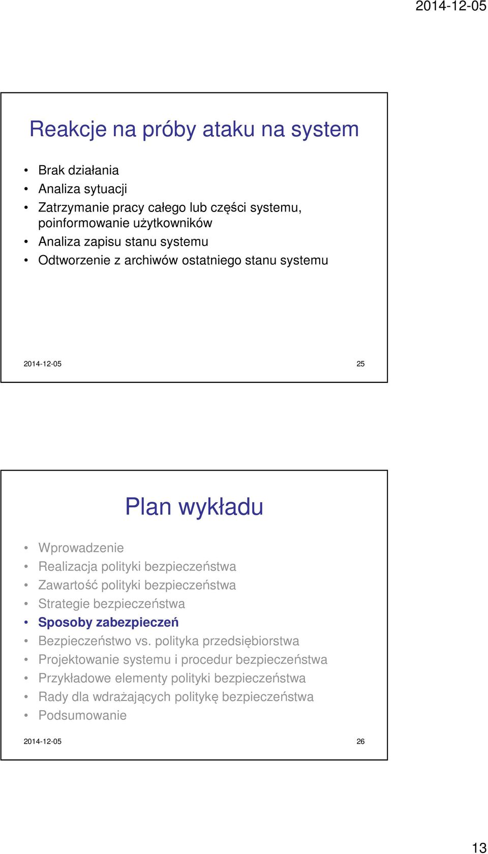 wykładu Wprowadzenie Realizacja polityki Zawartość polityki Strategie Sposoby zabezpieczeń Bezpieczeństwo vs.