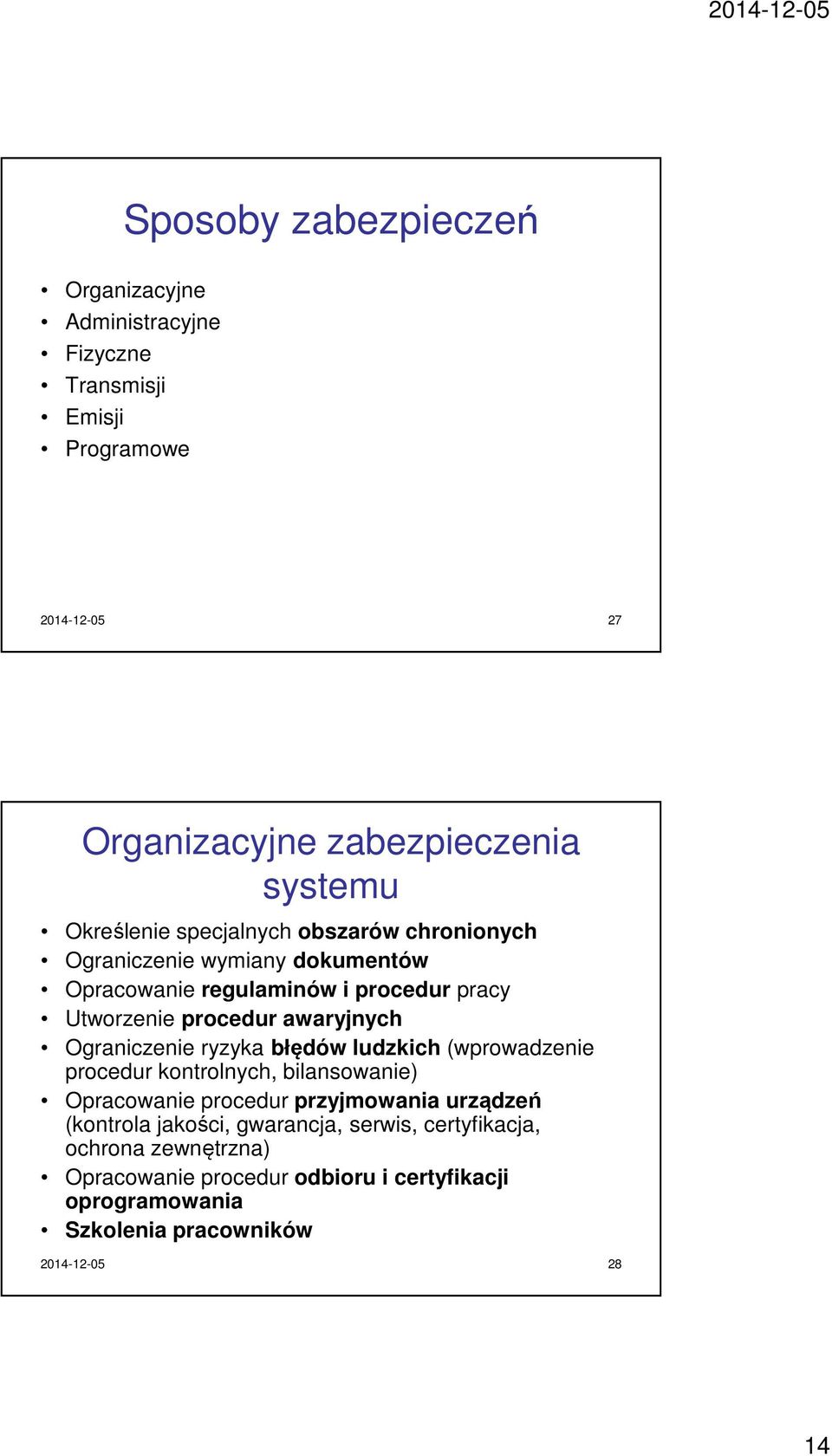awaryjnych Ograniczenie ryzyka błędów ludzkich (wprowadzenie procedur kontrolnych, bilansowanie) Opracowanie procedur przyjmowania urządzeń