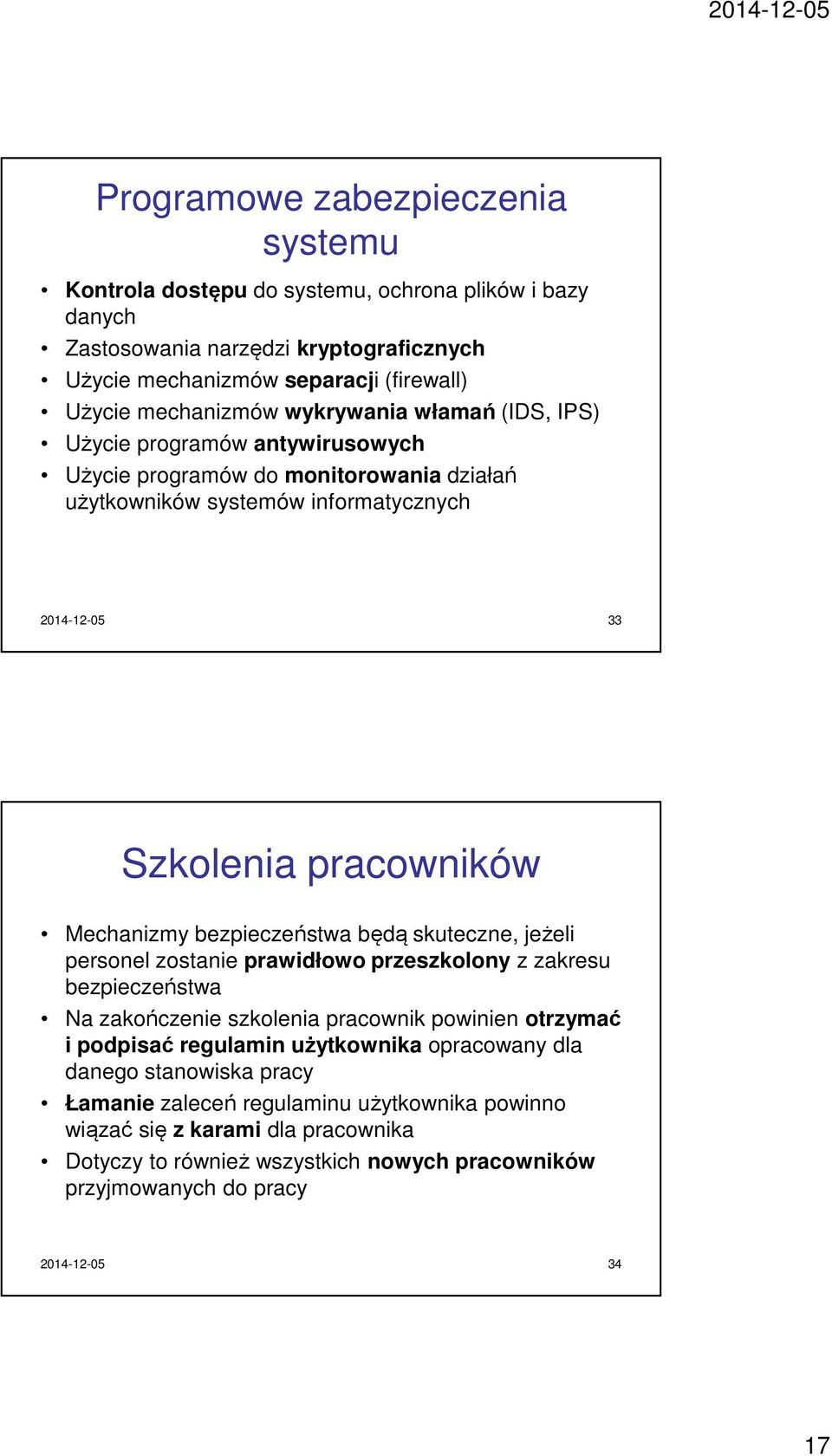 pracowników Mechanizmy będą skuteczne, jeżeli personel zostanie prawidłowo przeszkolony z zakresu Na zakończenie szkolenia pracownik powinien otrzymać i podpisać regulamin użytkownika