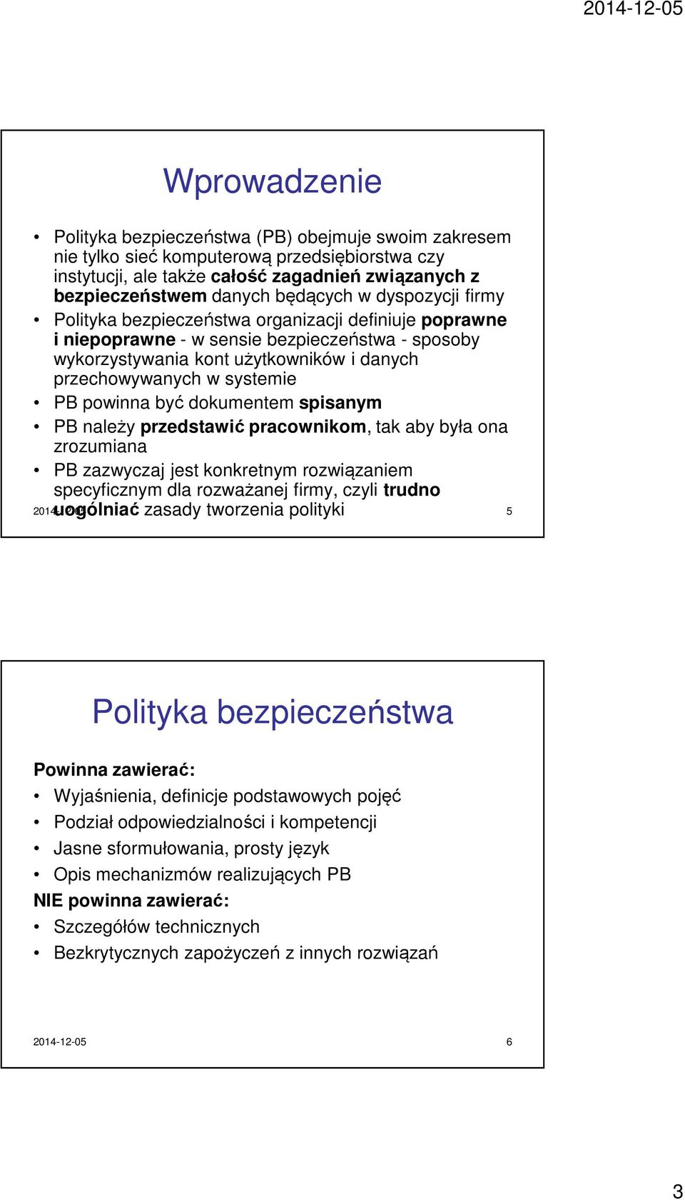 przedstawić pracownikom, tak aby była ona zrozumiana PB zazwyczaj jest konkretnym rozwiązaniem specyficznym dla rozważanej firmy, czyli trudno 2014-12-05 uogólniać zasady tworzenia polityki 5