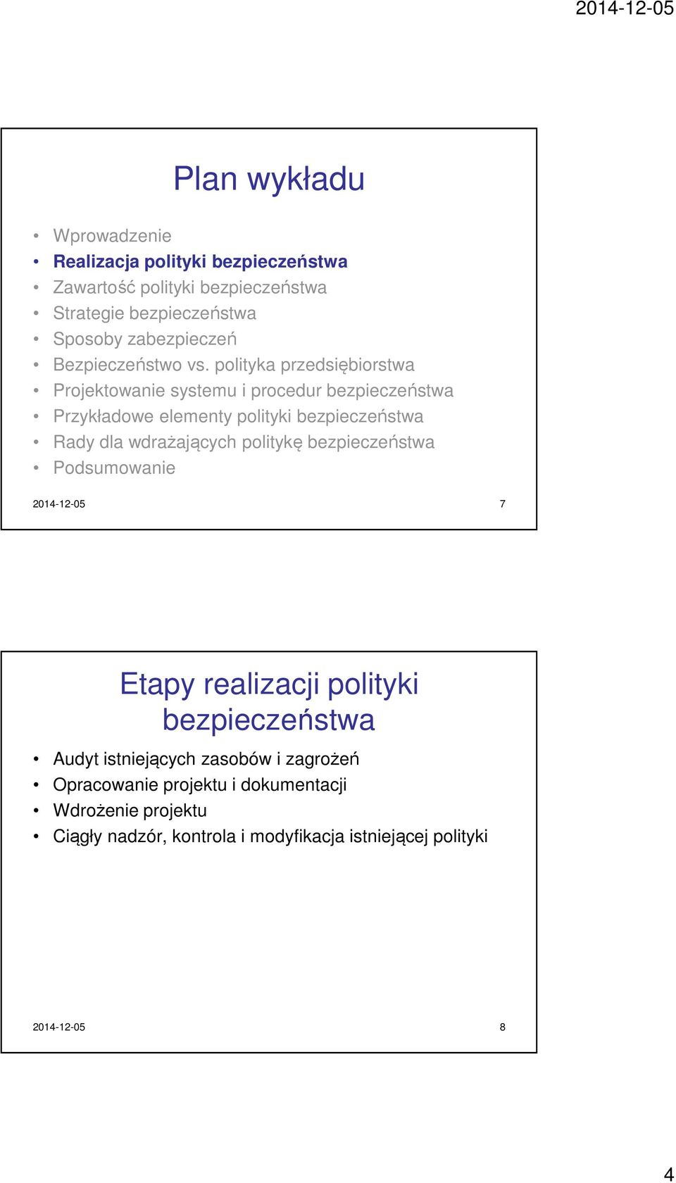 politykę Podsumowanie 2014-12-05 7 Etapy realizacji polityki Audyt istniejących zasobów i zagrożeń Opracowanie