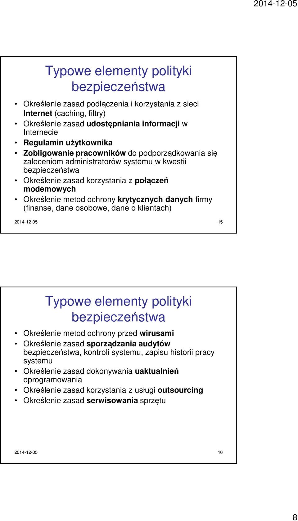 danych firmy (finanse, dane osobowe, dane o klientach) 2014-12-05 15 Typowe elementy polityki Określenie metod ochrony przed wirusami Określenie zasad sporządzania audytów, kontroli