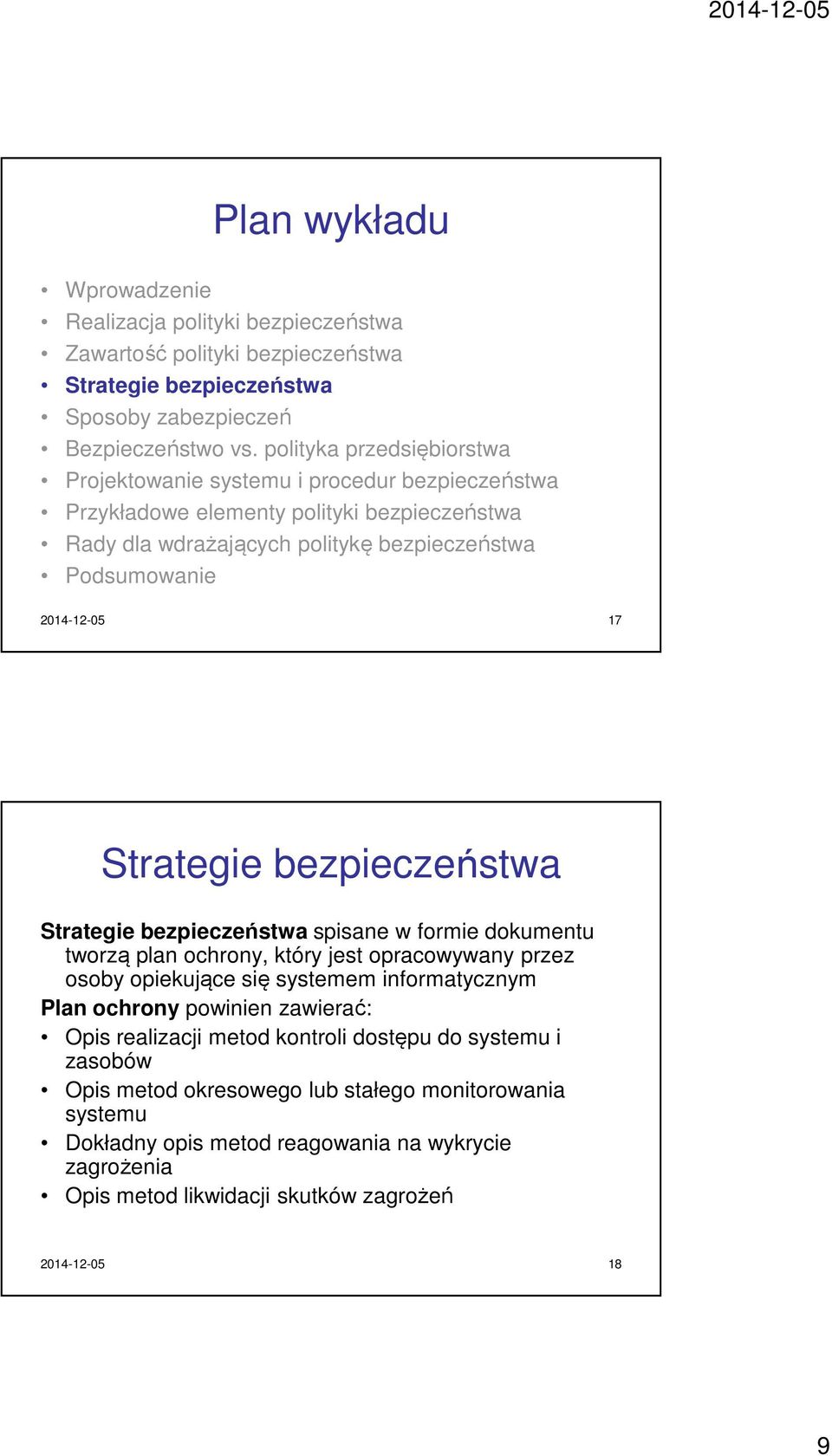Strategie spisane w formie dokumentu tworzą plan ochrony, który jest opracowywany przez osoby opiekujące się systemem informatycznym Plan ochrony powinien zawierać: