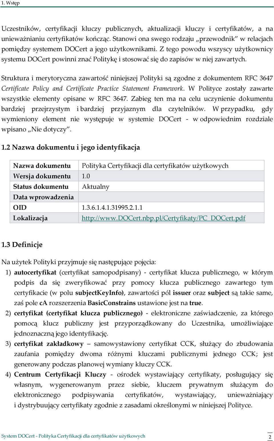 Z tego powodu wszyscy użytkownicy systemu DOCert powinni znać Politykę i stosować się do zapisów w niej zawartych.