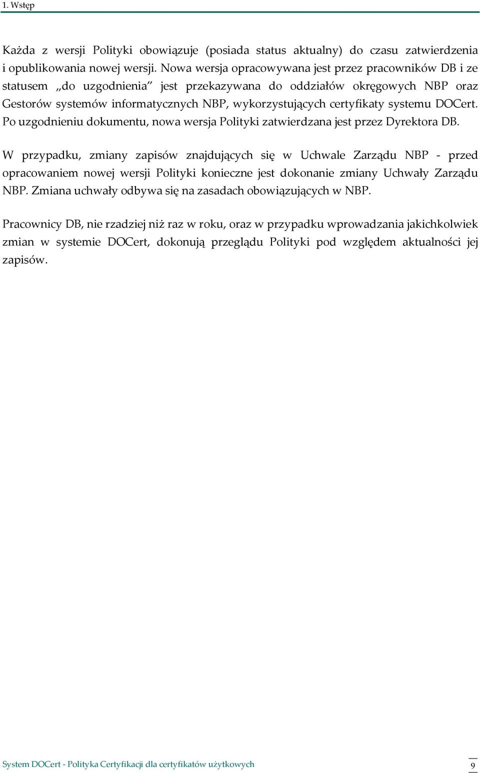 systemu DOCert. Po uzgodnieniu dokumentu, nowa wersja Polityki zatwierdzana jest przez Dyrektora DB.