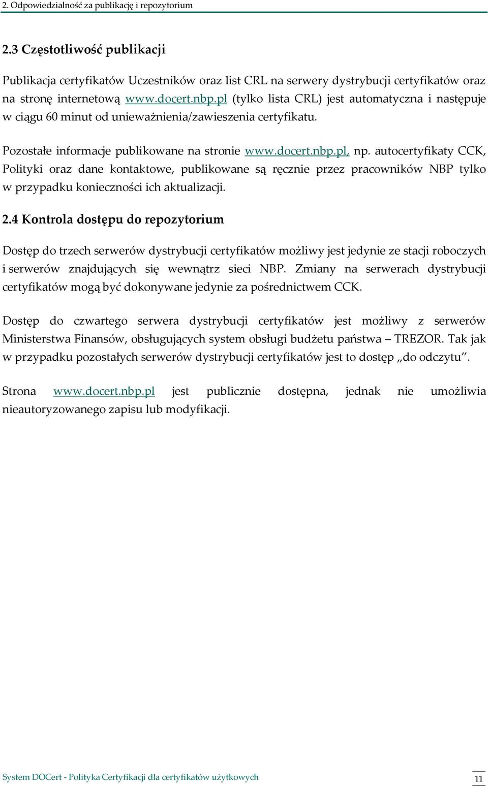 autocertyfikaty CCK, Polityki oraz dane kontaktowe, publikowane są ręcznie przez pracowników NBP tylko w przypadku konieczności ich aktualizacji. 2.