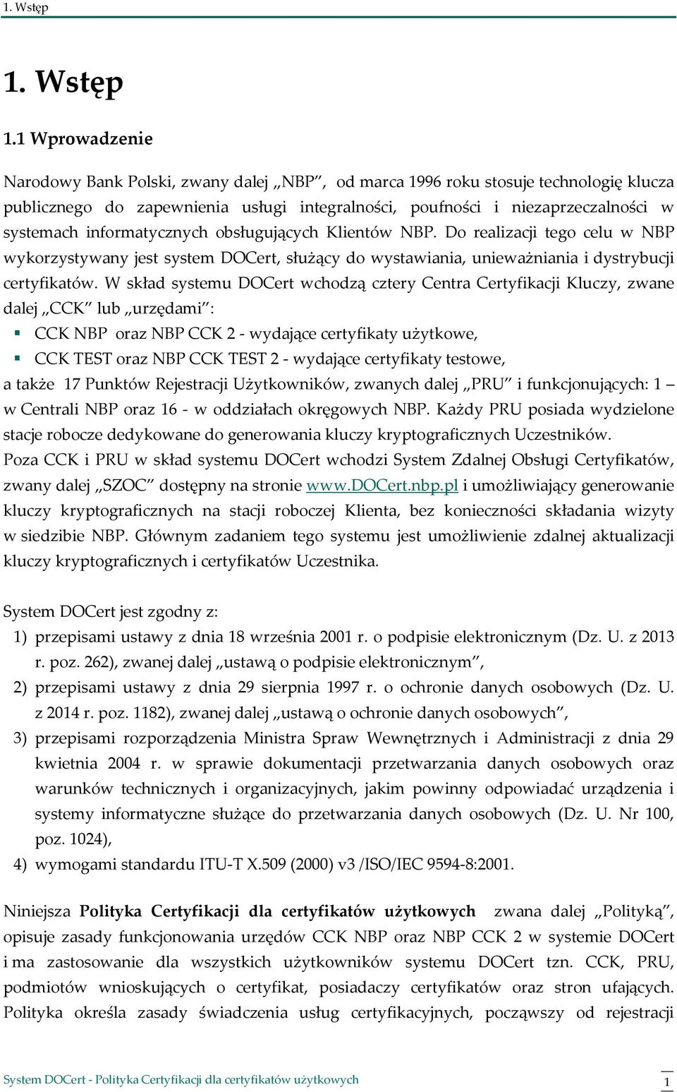 1 Wprowadzenie Narodowy Bank Polski, zwany dalej NBP, od marca 1996 roku stosuje technologię klucza publicznego do zapewnienia usługi integralności, poufności i niezaprzeczalności w systemach