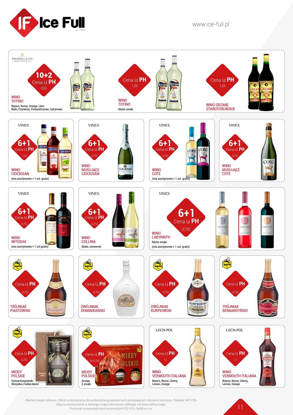asortymentu + 1 gratis) Cena u 14 49 PH TRÓJNIAK PIASTOWSKI TRÓJNIAK DWÓJNIAK PIASTOWSKI DOMINIKAŃSKI 750 ml DWÓJNIAK KURPIOWSKI DOMINIKAŃSKI 500 ml TRÓJNIAK BERNARDYŃSKI LECH-POL LECH-POL 3x 0,25