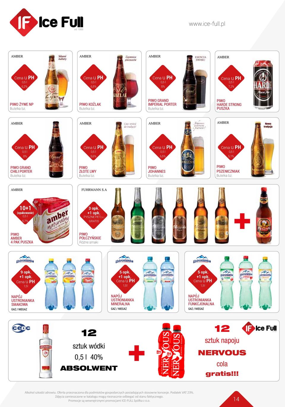 PIWO PSZENICZNIAK Butelka bz. AMBER FUHRMANN S.A 10+1 (opakowanie) 5,7% 3 opk. +1 opk. PYSZNE PET(1L) GRATIS + PIWO AMBER 4 PAK PUSZKA PIWO POŁCZYŃSKIE Różne smaki 9 opk. +1 opk. 1,5 l 5 opk.