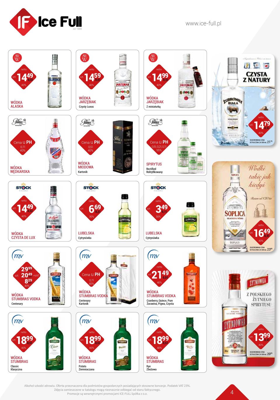 DETALICZNA ZA 500 ML: 23 99 29 99 20 49 8 29 0,2 l 21 49 STUMBRAS VODKA Centenary STUMBRAS VODKA Centenary Kartonik STUMBRAS VODKA Cranberry, Quince, Pure