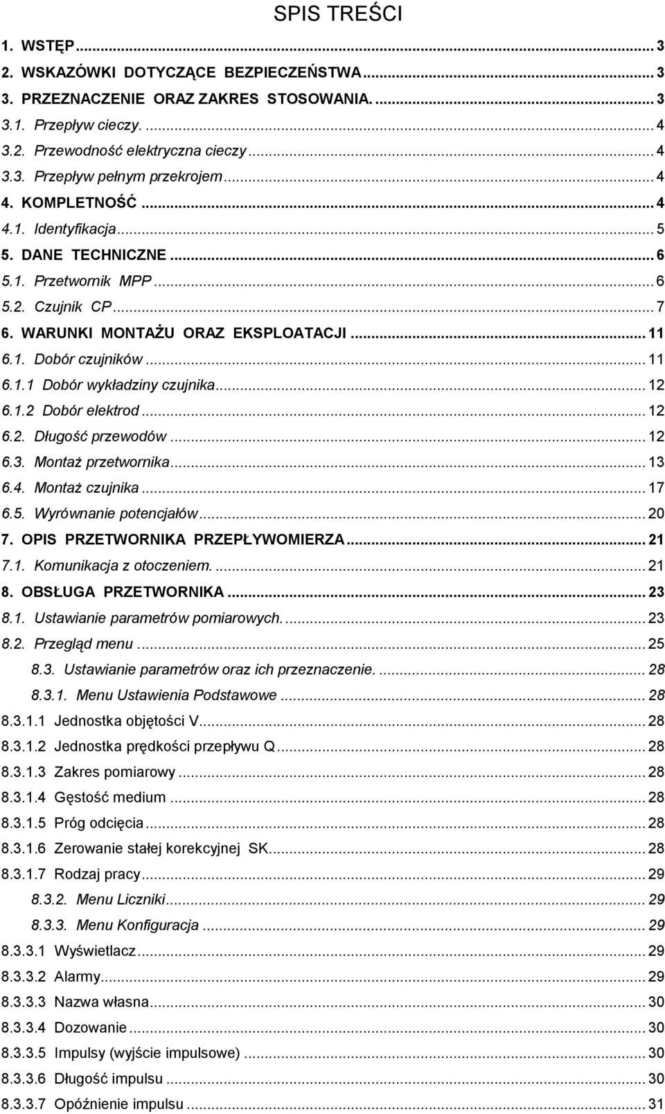 .. 12 6.1.2 Dobór elektrod... 12 6.2. Długość przewodów... 12 6.3. Montaż przetwornika... 13 6.4. Montaż czujnika... 17 6.5. Wyrównanie potencjałów... 20 7. OPIS PRZETWORNIKA PRZEPŁYWOMIERZA... 21 7.