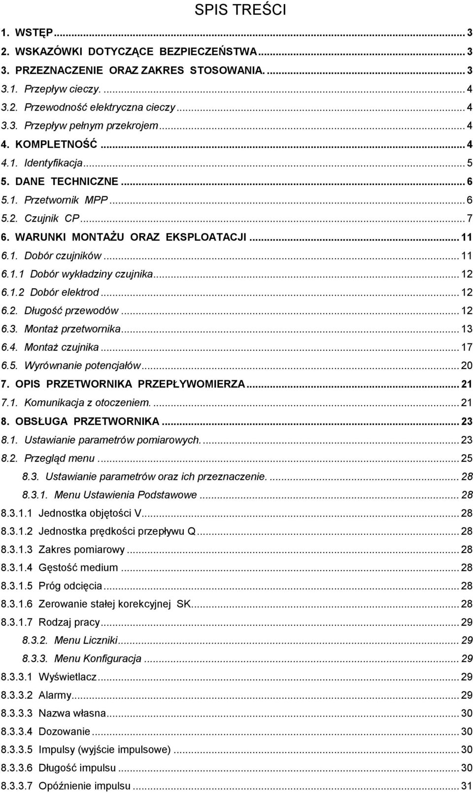 .. 12 6.1.2 Dobór elektrod... 12 6.2. Długość przewodów... 12 6.3. Montaż przetwornika... 13 6.4. Montaż czujnika... 17 6.5. Wyrównanie potencjałów... 20 7. OPIS PRZETWORNIKA PRZEPŁYWOMIERZA... 21 7.