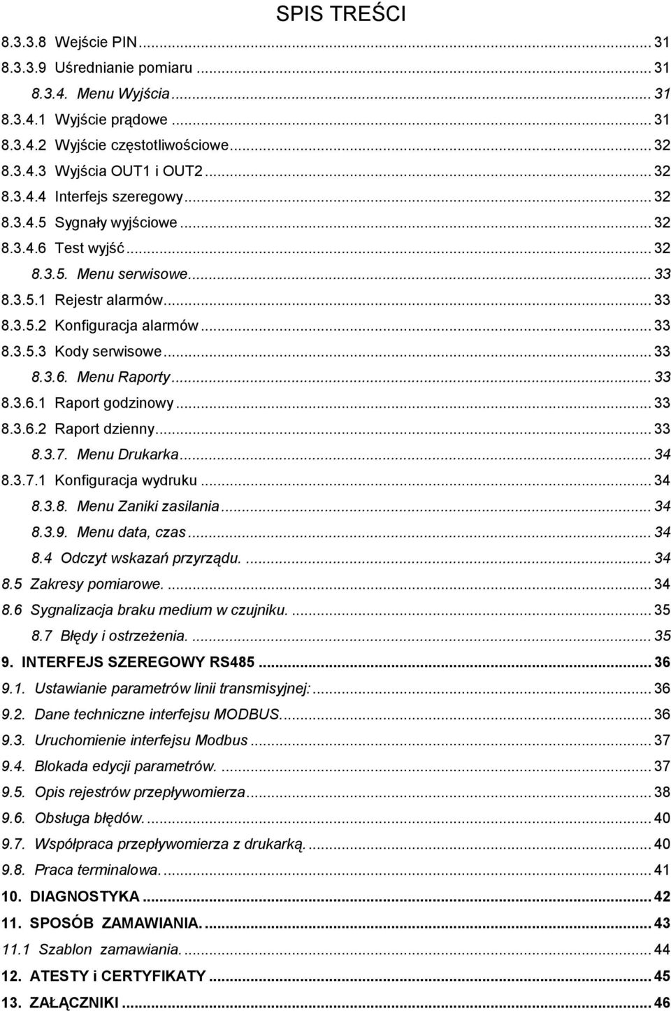 .. 33 8.3.6. Menu Raporty... 33 8.3.6.1 Raport godzinowy... 33 8.3.6.2 Raport dzienny... 33 8.3.7. Menu Drukarka... 34 8.3.7.1 Konfiguracja wydruku... 34 8.3.8. Menu Zaniki zasilania... 34 8.3.9.