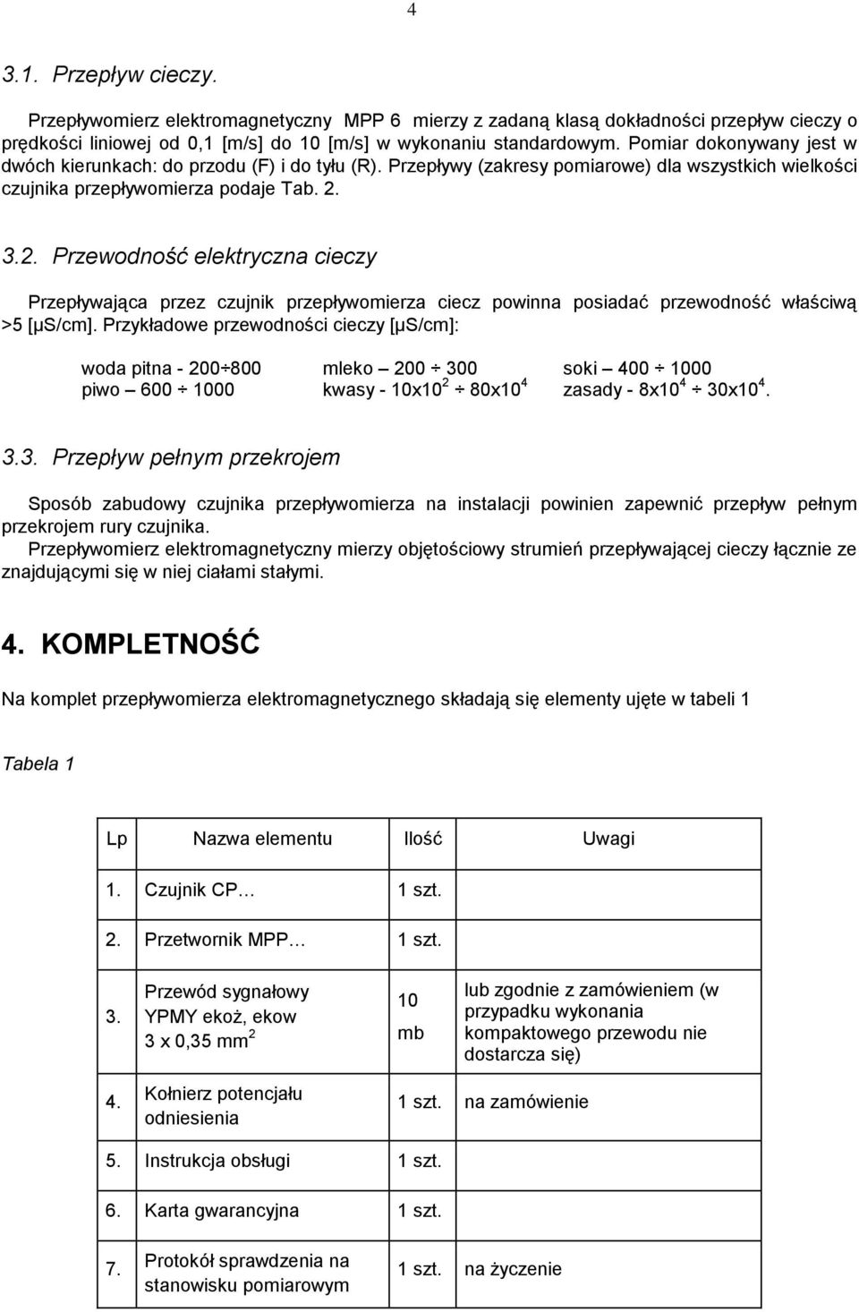 3.2. Przewodność elektryczna cieczy Przepływająca przez czujnik przepływomierza ciecz powinna posiadać przewodność właściwą >5 [µs/cm].