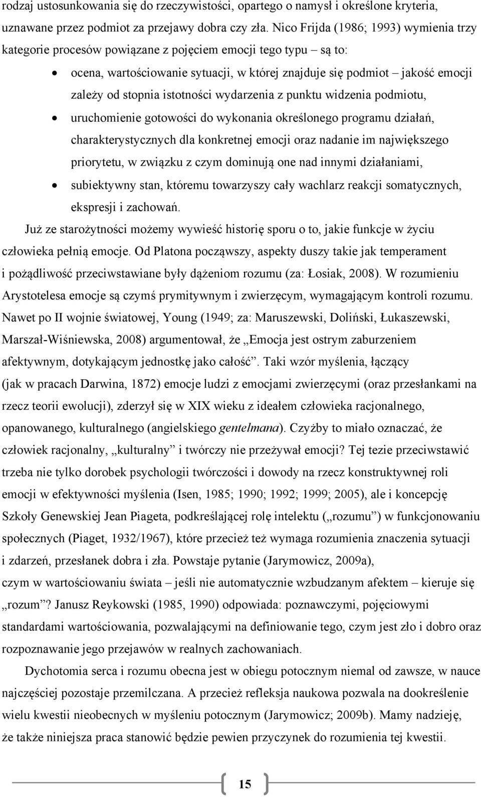 istotności wydarzenia z punktu widzenia podmiotu, uruchomienie gotowości do wykonania określonego programu działań, charakterystycznych dla konkretnej emocji oraz nadanie im największego priorytetu,