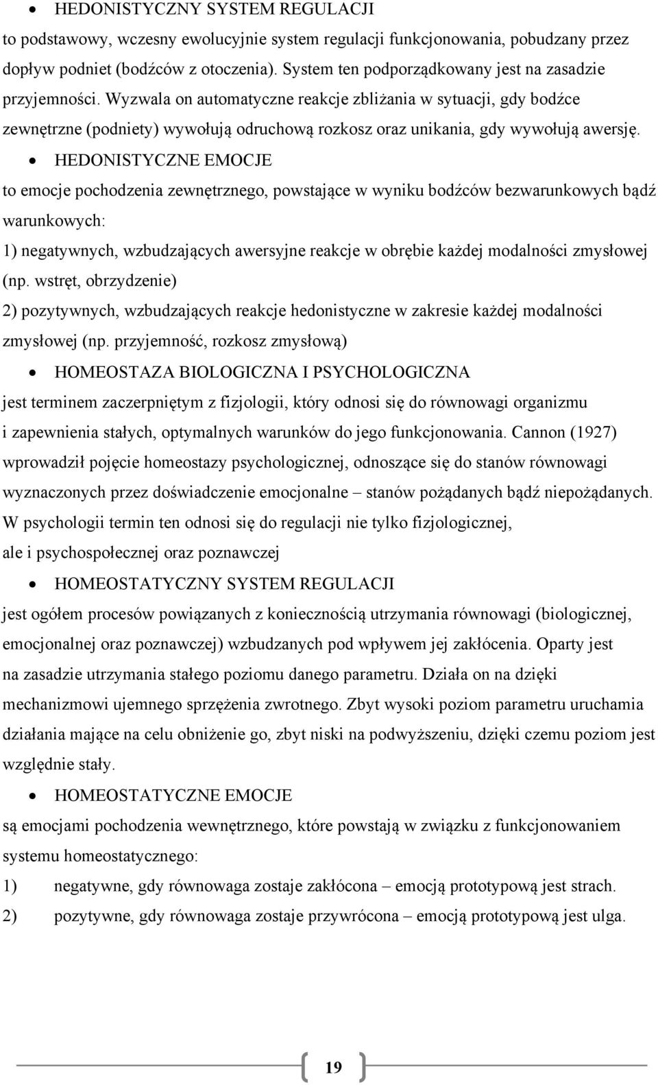 Wyzwala on automatyczne reakcje zbliżania w sytuacji, gdy bodźce zewnętrzne (podniety) wywołują odruchową rozkosz oraz unikania, gdy wywołują awersję.