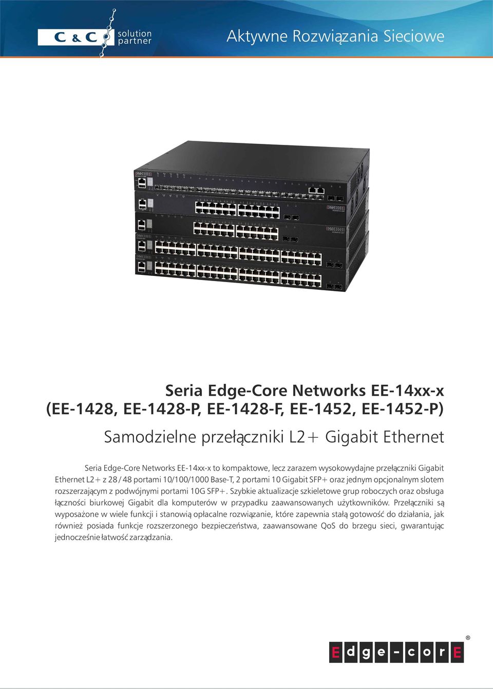 10G SFP+. Szybkie aktualizacje szkieletwe grup rbczych raz bsługa łącznści biurkwej Gigabit dla kmputerów w przypadku zaawanswanych użytkwników.