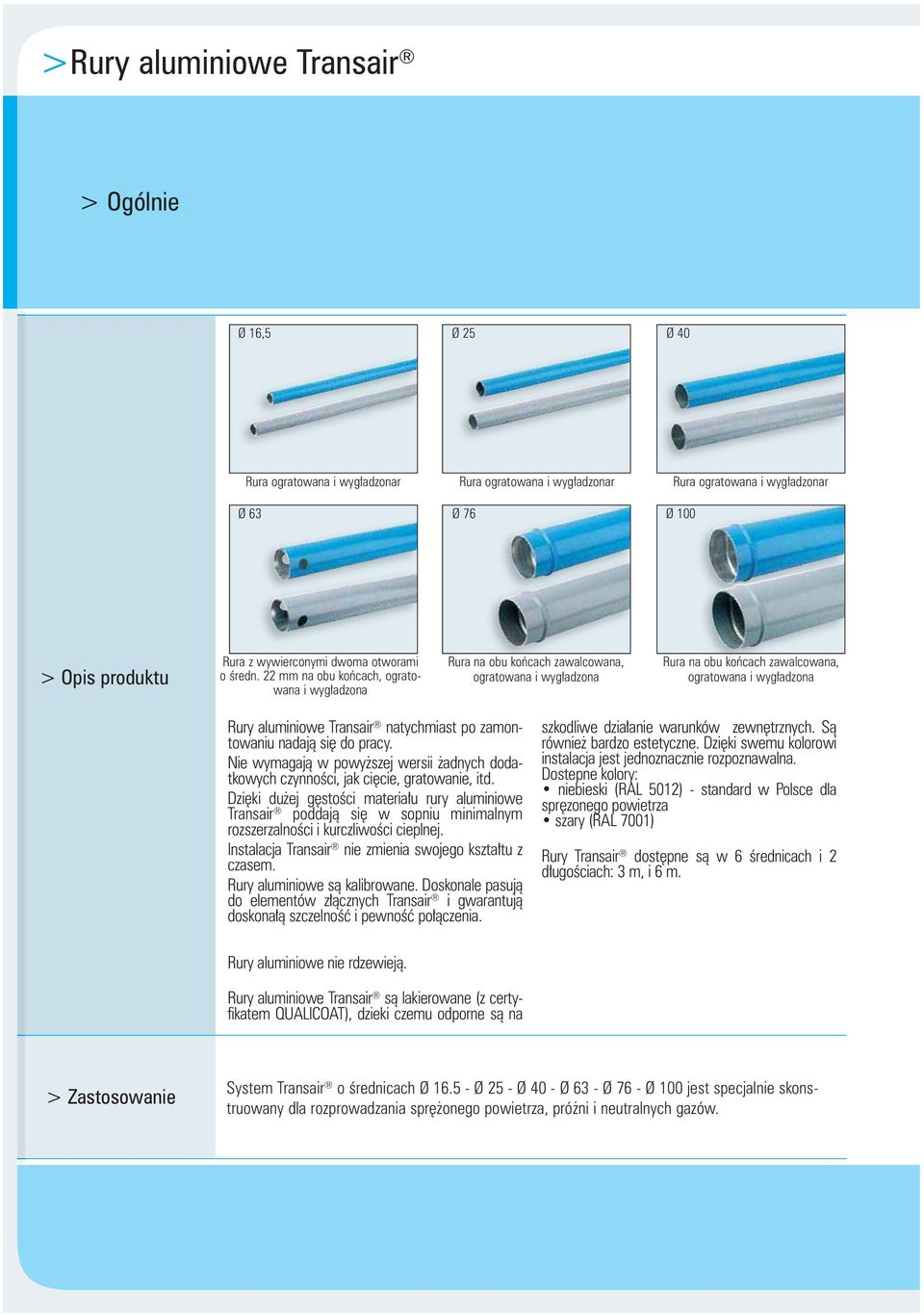 22 mm na obu końcach, ogratowana i wygładzona Rura na obu końcach zawalcowana, ogratowana i wygładzona Rura na obu końcach zawalcowana, ogratowana i wygładzona Rury aluminiowe Transair natychmiast po