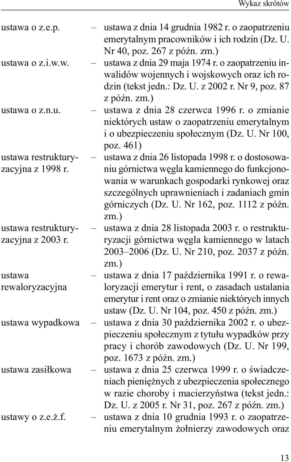 o zmianie niektórych ustaw o zaopatrzeniu emerytalnym i o ubezpieczeniu społecznym (Dz. U. Nr 100, poz. 461) ustawa z dnia 26 listopada 1998 r.