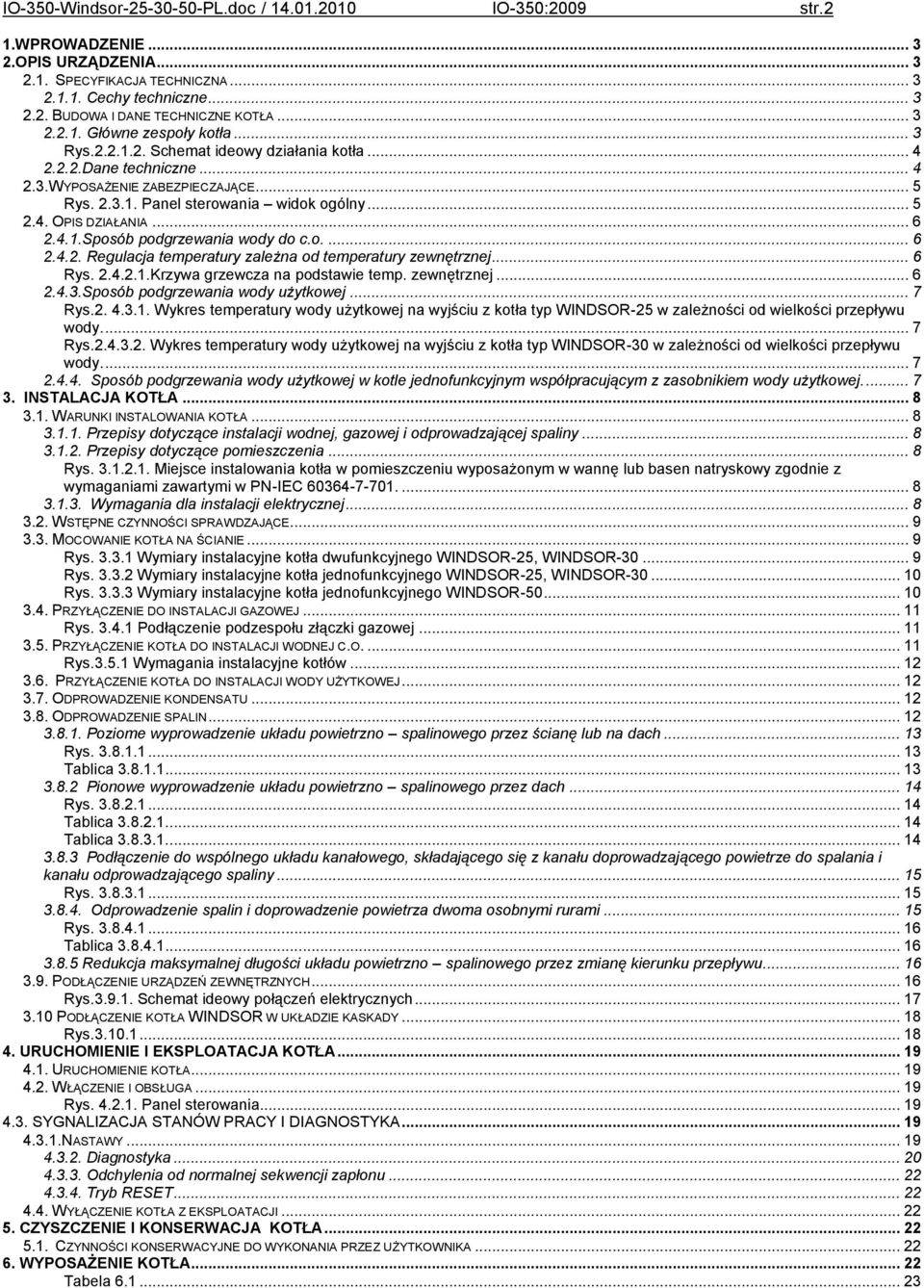 .. 6 2.4..Sposób podgrzewania wody do c.o.... 6 2.4.2. Regulacja temperatury zależna od temperatury zewnętrznej... 6 Rys. 2.4.2..Krzywa grzewcza na podstawie temp. zewnętrznej... 6 2.4.3.