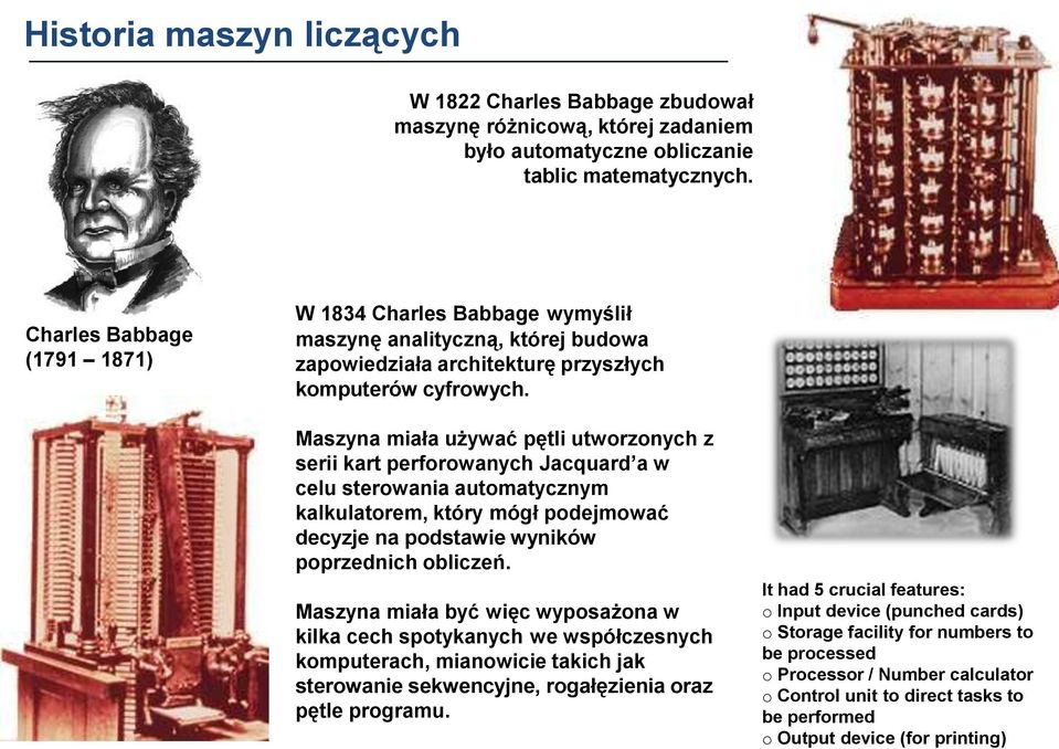 Maszyna miała używać pętli utworzonych z serii kart perforowanych Jacquard a w celu sterowania automatycznym kalkulatorem, który mógł podejmować decyzje na podstawie wyników poprzednich obliczeń.