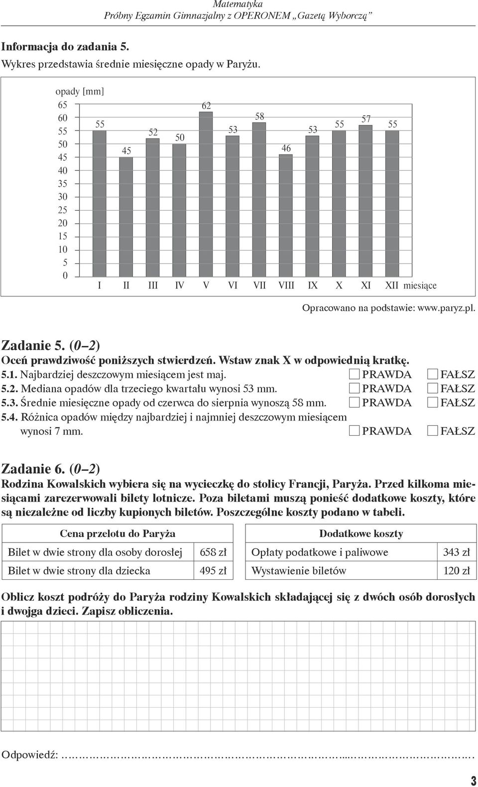 (0 2) Oceń prawdziwość poniższych stwierdzeń. Wstaw znak X w odpowiednią kratkę. 5.1. Najbardziej deszczowym miesiącem jest maj. 5.2. Mediana opadów dla trzeciego kwartału wynosi 53 