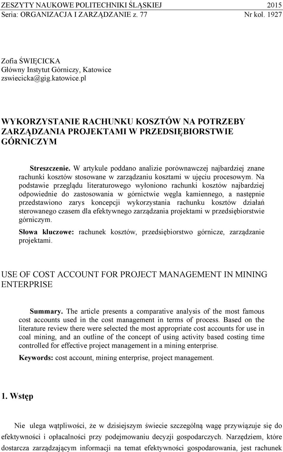 W artykule poddano analizie porównawczej najbardziej znane rachunki kosztów stosowane w zarządzaniu kosztami w ujęciu procesowym.