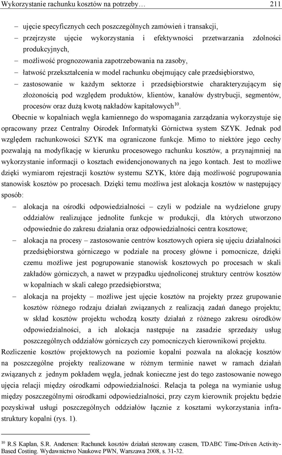 złożonością pod względem produktów, klientów, kanałów dystrybucji, segmentów, procesów oraz dużą kwotą nakładów kapitałowych 10.