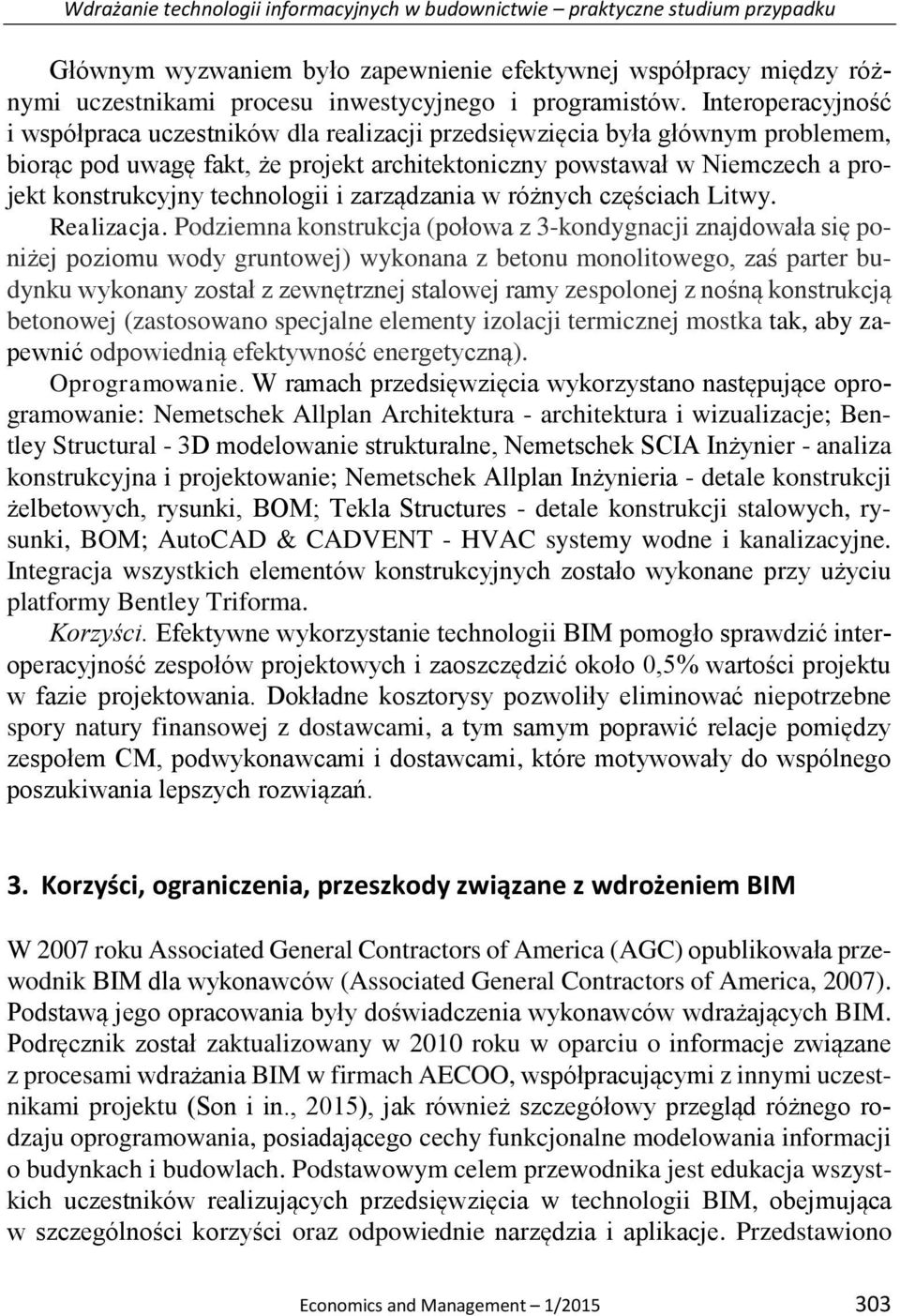 Interoperacyjność i współpraca uczestników dla realizacji przedsięwzięcia była głównym problemem, biorąc pod uwagę fakt, że projekt architektoniczny powstawał w Niemczech a projekt konstrukcyjny