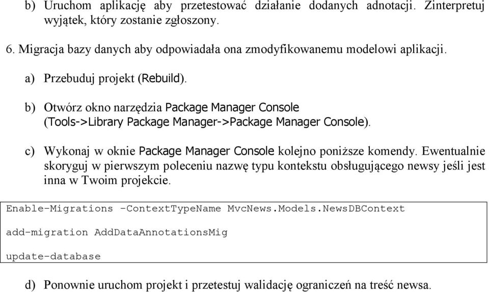 b) Otwórz okno narzędzia Package Manager Console (Tools->Library Package Manager->Package Manager Console). c) Wykonaj w oknie Package Manager Console kolejno poniższe komendy.