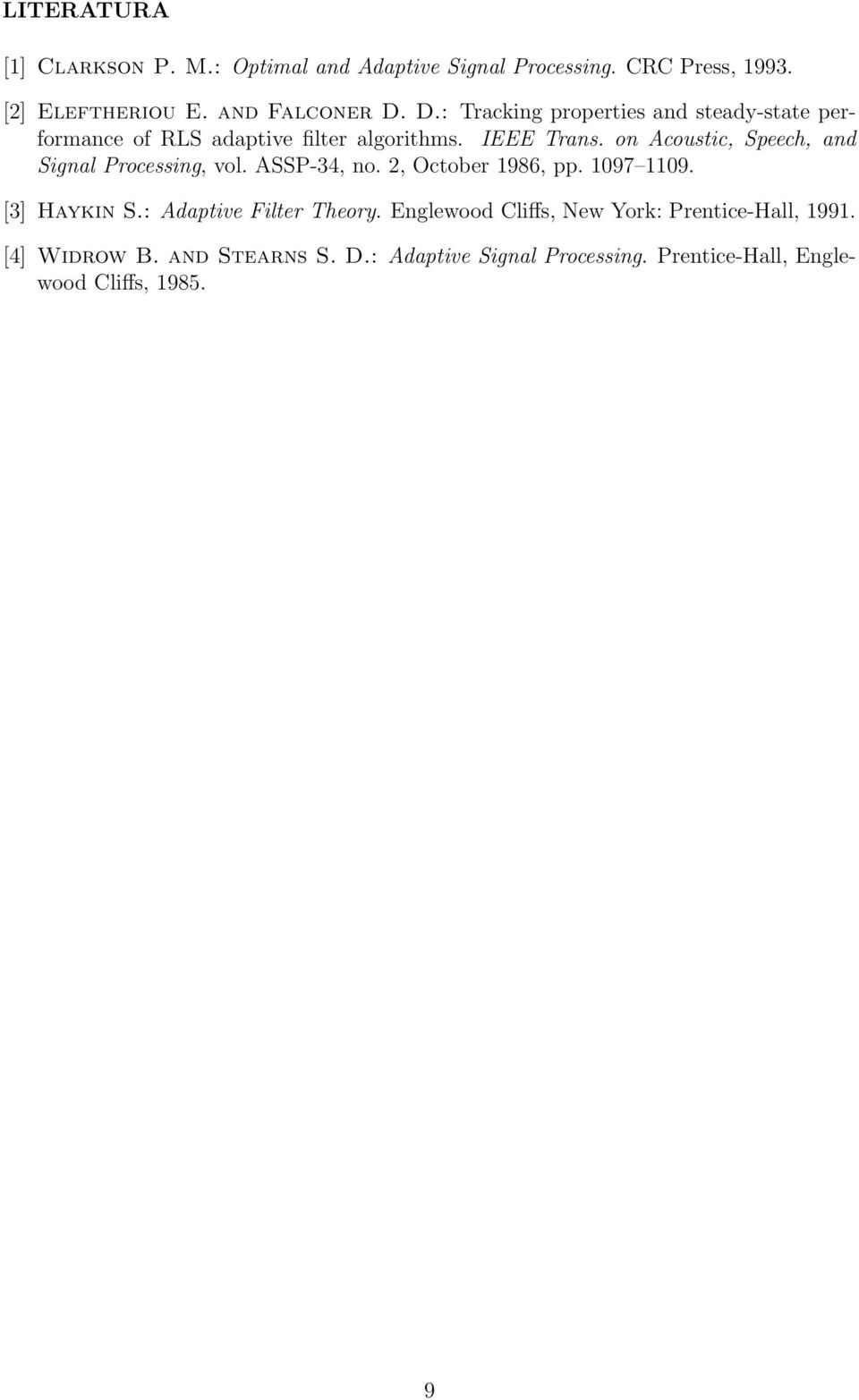 on Acoustic, Speech, and Signal Processing, vol. ASSP-34, no. 2, October 1986, pp. 1097 1109. [3] Haykin S.