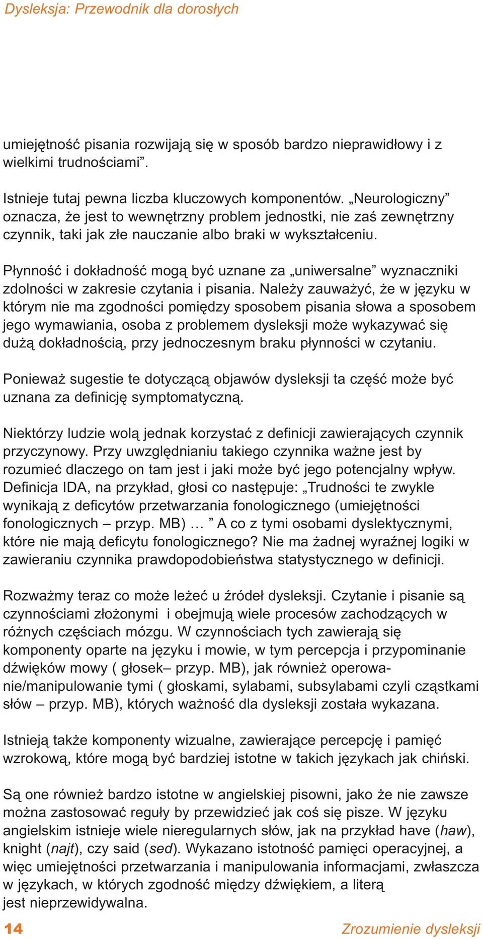 Płynność i dokładność mogą być uznane za uniwersalne wyznaczniki zdolności w zakresie czytania i pisania.