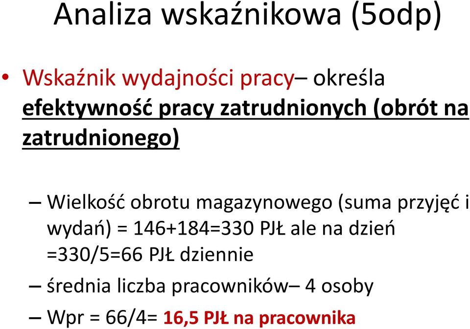 (suma przyjęć i wydań) = 146+184=330 PJŁ ale na dzień =330/5=66 PJŁ
