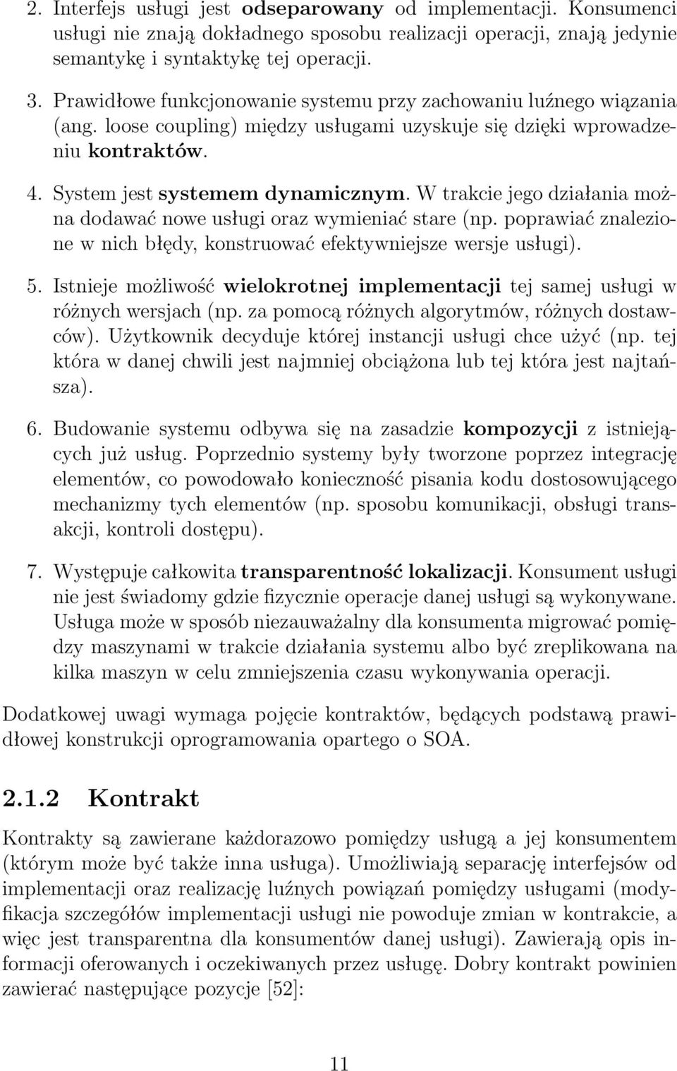 W trakcie jego działania można dodawać nowe usługi oraz wymieniać stare (np. poprawiać znalezione w nich błędy, konstruować efektywniejsze wersje usługi). 5.