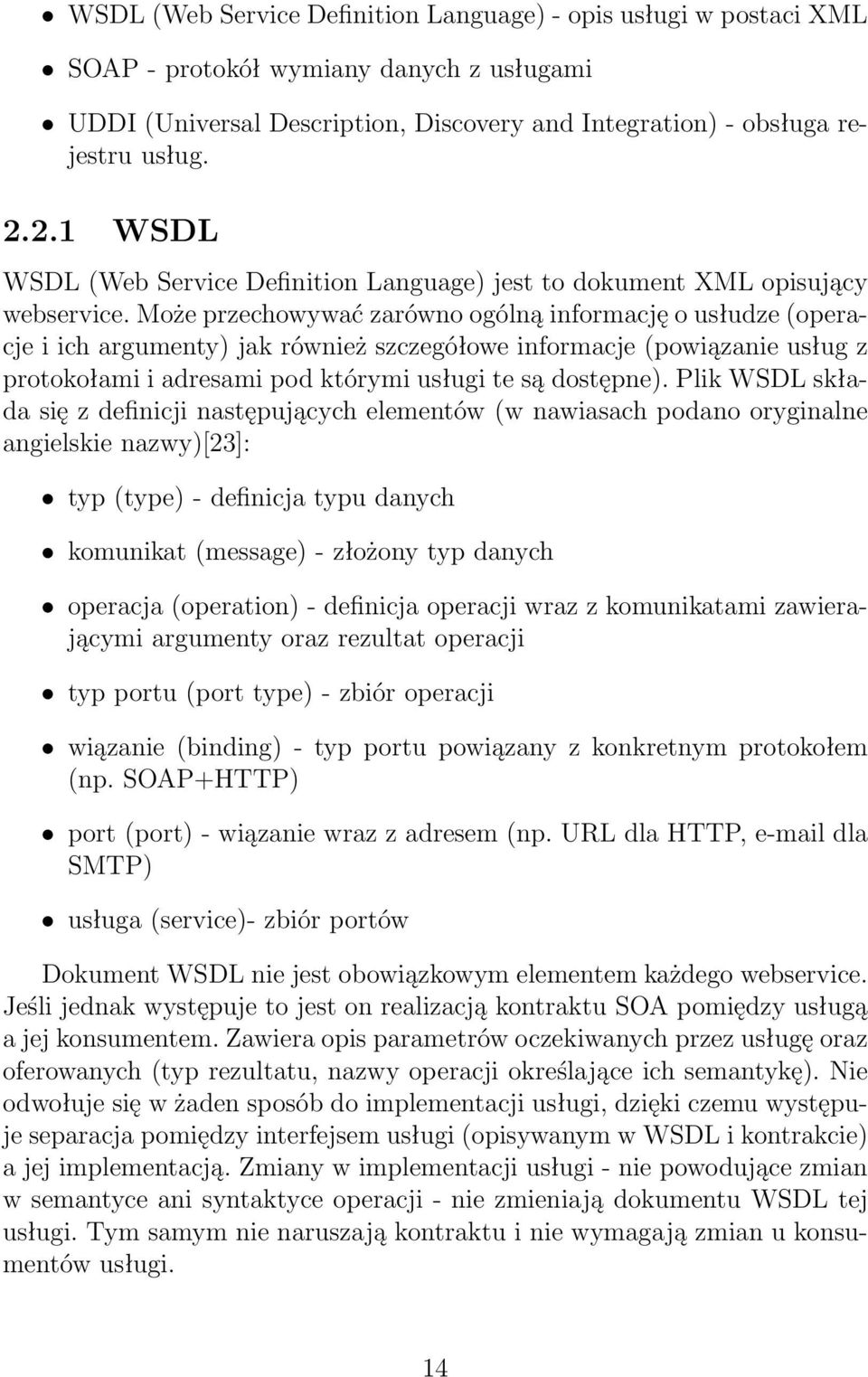Może przechowywać zarówno ogólną informację o usłudze (operacje i ich argumenty) jak również szczegółowe informacje (powiązanie usług z protokołami i adresami pod którymi usługi te są dostępne).