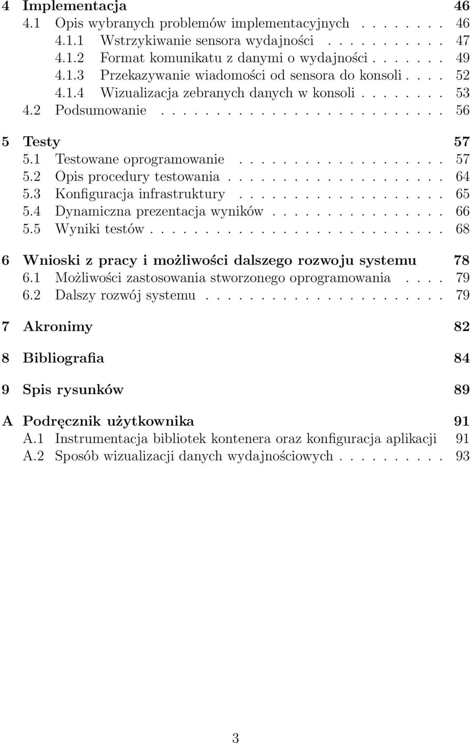 ................... 64 5.3 Konfiguracja infrastruktury................... 65 5.4 Dynamiczna prezentacja wyników................ 66 5.5 Wyniki testów.