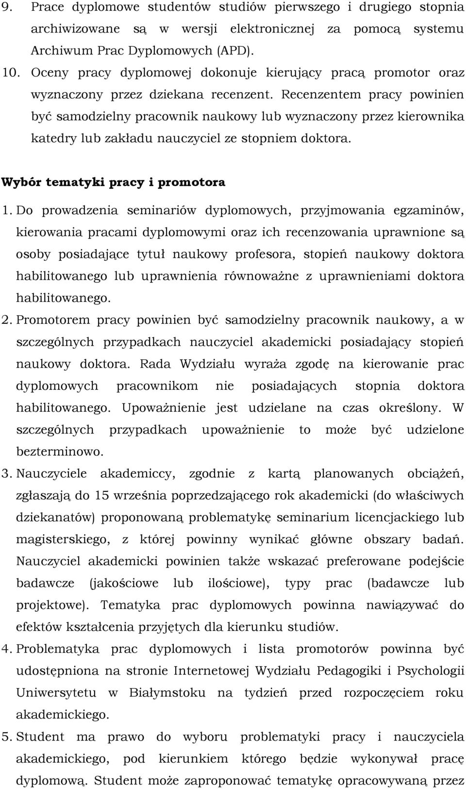 Recenzentem pracy powinien być samodzielny pracownik naukowy lub wyznaczony przez kierownika katedry lub zakładu nauczyciel ze stopniem doktora. Wybór tematyki pracy i promotora 1.