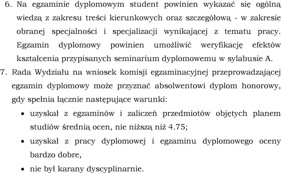 Rada Wydziału na wniosek komisji egzaminacyjnej przeprowadzającej egzamin dyplomowy może przyznać absolwentowi dyplom honorowy, gdy spełnia łącznie następujące warunki: