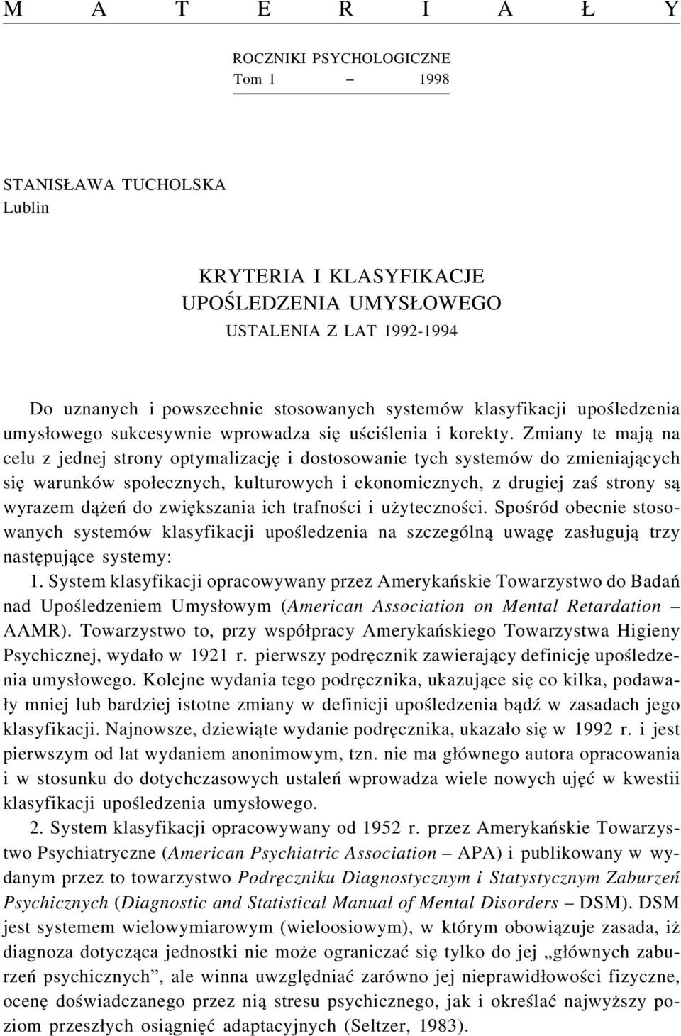 Zmiany te mają na celu z jednej strony optymalizację i dostosowanie tych systemów do zmieniających się warunków społecznych, kulturowych i ekonomicznych, z drugiej zaś strony są wyrazem dążeń do