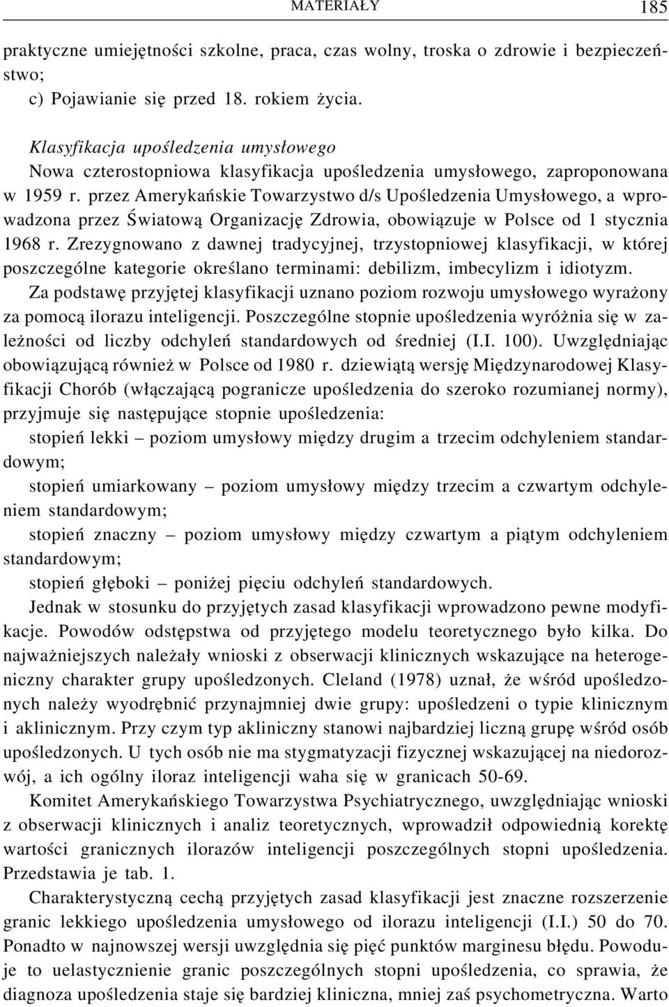 przez Amerykańskie Towarzystwo d/s Upośledzenia Umysłowego, a wprowadzona przez Światową Organizację Zdrowia, obowiązuje w Polsce od 1 stycznia 1968 r.