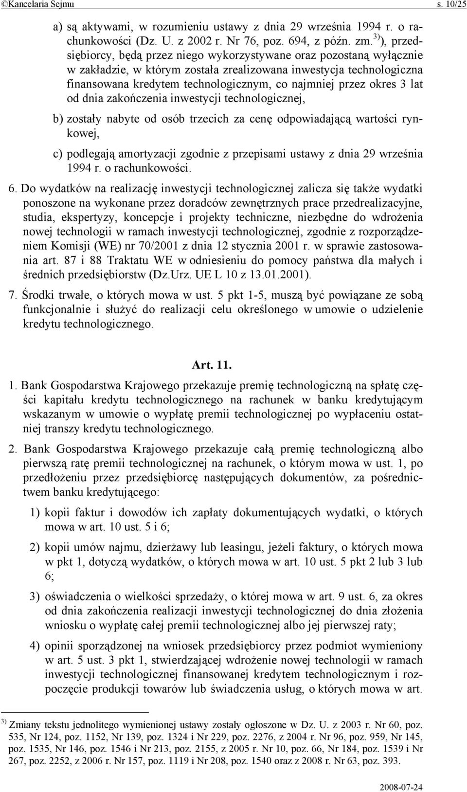 przez okres 3 lat od dnia zakończenia inwestycji technologicznej, b) zostały nabyte od osób trzecich za cenę odpowiadającą wartości rynkowej, c) podlegają amortyzacji zgodnie z przepisami ustawy z