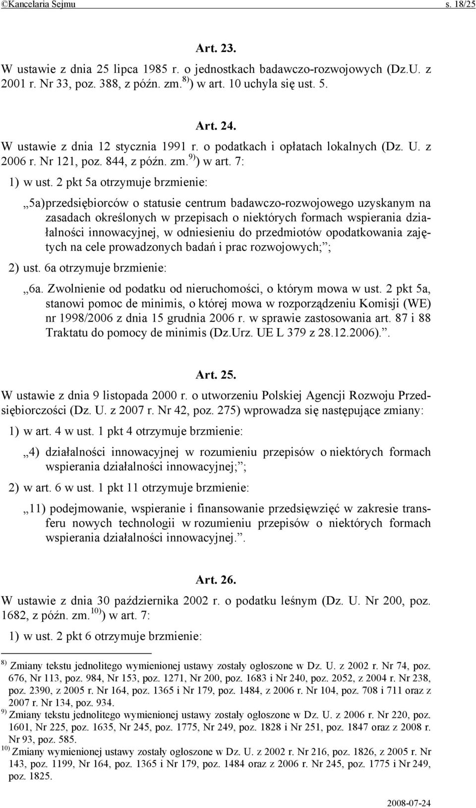 2 pkt 5a otrzymuje brzmienie: 5a) przedsiębiorców o statusie centrum badawczo-rozwojowego uzyskanym na zasadach określonych w przepisach o niektórych formach wspierania działalności innowacyjnej, w