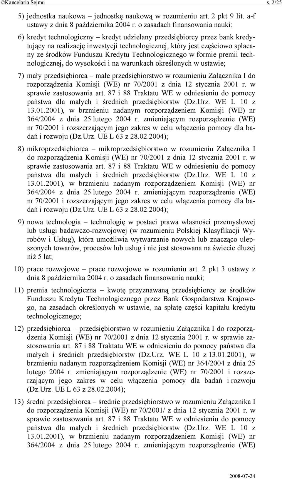 Funduszu Kredytu Technologicznego w formie premii technologicznej, do wysokości i na warunkach określonych w ustawie; 7) mały przedsiębiorca małe przedsiębiorstwo w rozumieniu Załącznika I do